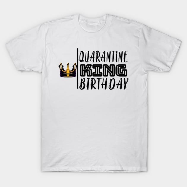 Quarantine Birthday King T-Shirt by ClothesLine